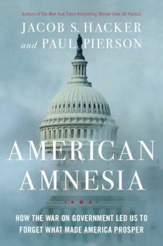 Hardcover American Amnesia: How the War on Government Led Us to Forget What Made America Prosper Book