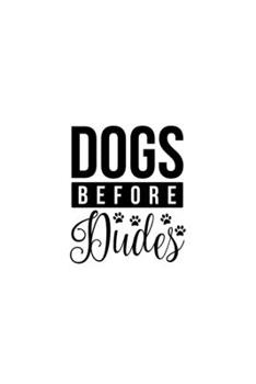 Dogs Before Dudes: Blank Lined Journal Notebook Great For Writing Thoughts, Lists, Plans, Use As A Planner, And Journaling