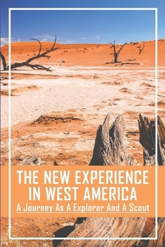 Paperback The New Experience In West America: A Journey As A Explorer And A Scout Book