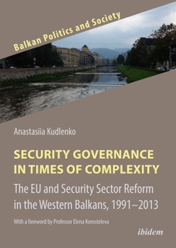 Paperback Security Governance in Times of Complexity: The EU and Security Sector Reform in the Western Balkans, 1991-2013 Book