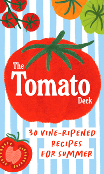 Misc. The Tomato Deck: 30 Vine-Ripened Recipes for Summer Book