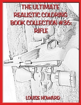 The Ultimate Realistic Coloring Book Collection #36: Rifle
