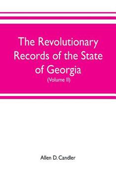 Paperback The Revolutionary Records of the State of Georgia (Volume II): Minutes of the Executive council, from January 14, 1778, to January 6, 1785, and Januar Book