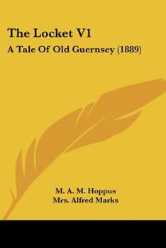 Paperback The Locket V1: A Tale Of Old Guernsey (1889) Book