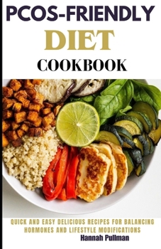 Paperback Pcos-Friendly Diet Cookbook: Quick and easy delicious recipes for balancing hormones and lifestyle modifications Book