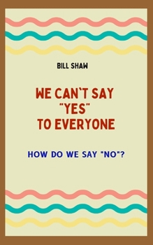 Paperback We Can't Say Yes to Everyone: How Do We Say No Book