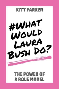 Paperback What Would Laura Bush Do: The Power of a Role Model Book