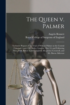Paperback The Queen V. Palmer: Verbatim Report of the Trial of William Palmer at the Central Criminal Court, Old Bailey, London, May 14, and Followin Book