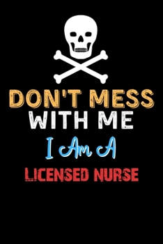 Paperback Don't Mess With Me I Am A Licensed nurse - Funny Licensed nurse Notebook And Journal Gift Ideas: Lined Notebook / Journal Gift, 120 Pages, 6x9, Soft C Book