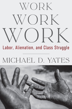 Paperback Work Work Work: Labor, Alienation, and Class Struggle Book
