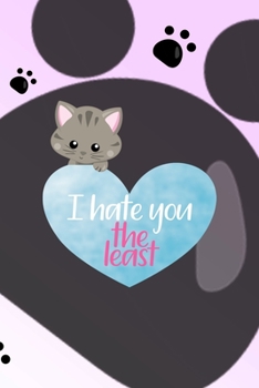 Paperback I Hate You The Least: All Purpose 6x9 Blank Lined Notebook Journal Way Better Than A Card Trendy Unique Gift Grey Footprins Cats Book