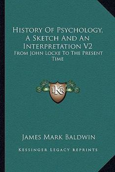 Paperback History Of Psychology, A Sketch And An Interpretation V2: From John Locke To The Present Time Book