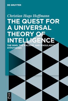 Hardcover The Quest for a Universal Theory of Intelligence: The Mind, the Machine, and Singularity Hypotheses Book
