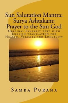 Paperback Sun Salutation Mantra: Surya Ashtakam: Prayer to the Sun God: Original Sanskrit text with English translation for Health, Vitality and Longev Book