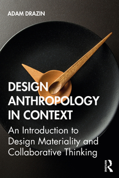 Paperback Design Anthropology in Context: An Introduction to Design Materiality and Collaborative Thinking Book