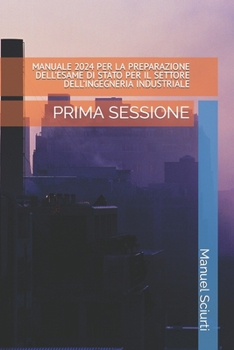 Paperback Manuale 2024 Per La Preparazione Dell'esame Di Stato Per Il Settore Dell'ingegneria Industriale: Prima Sessione [Italian] Book