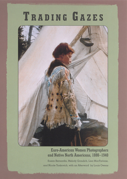 Paperback Trading Gazes: Euro-American Women Photographers and Native North Americans, 1880-1940 Book