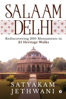Paperback Salaam Delhi: Rediscovering 200 Monuments in 25 Heritage walks Book