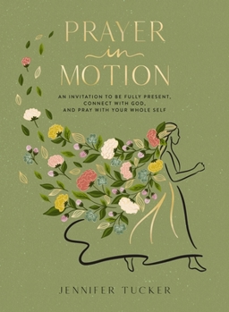 Hardcover Prayer in Motion: An Invitation to Be Present, Connect with God, and Pray with Your Whole Self Book