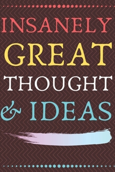Paperback Insanely Great Thoughts & Ideas: Perfect Gag Gift (100 Pages, Blank Notebook, 6 x 9) (Cool Notebooks) Paperback Book