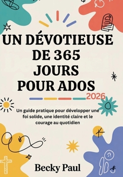 Un Dévotieuse de 365 jours pour Ados (2026): Un guide pratique pour développer une foi solide, une identité claire et le courage au quotidien (French Edition)