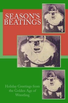 Paperback Season's Beatings: Holiday Wishes from the Golden Age of Wrestling Book