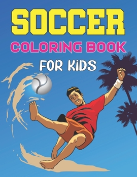 Paperback Soccer Coloring Book For Kids: A soccer coloring book for all you soccer fans for Girls and Kids, Ages 8-12. Book