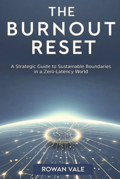 Paperback The Burnout Reset: A Strategic Guide to Sustainable Boundaries in a Zero-Latency World Book