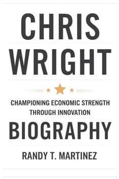 Paperback Chris Wright Biography: Championing Economic Strength Through Innovation Book