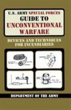 Paperback U.S. Army Special Forces Guide to Unconventional Warfare: Devices and Techniques for Incendiaries Book