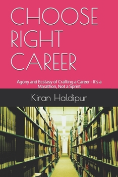 Paperback Choose Right Career: Agony and Ecstasy of Crafting a Career - It's a Marathon, Not a Sprint Book