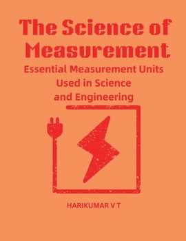 The Science of Measurement: Essential Measurement Units Used in Science and Engineering