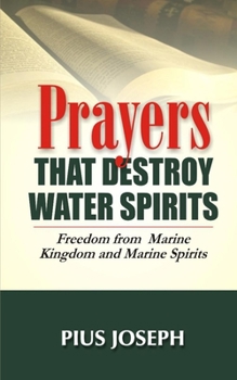 Paperback Prayers that Destroy Water Spirits: Freedom from marine Kingdom and Marine Spirits Book