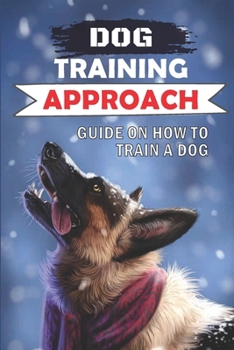 Paperback Dog Training Approach: Guide On How To Train A Dog: Positive Reinforcement Dog Training Book