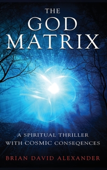 Hardcover The God Matrix: A Spiritual Thriller With Cosmic Consequences Book