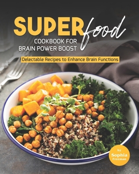 Paperback Super Food Diet Cookbook for Brain Power Boost: Delectable Recipes to Enhance Brain Functions Book