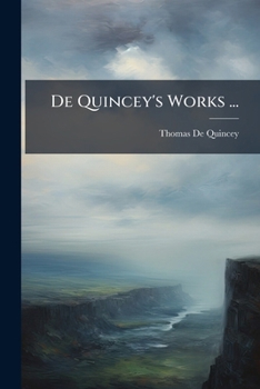 Paperback De Quincey's Works ...: Speculation Literary And Philosophic: With German Tales And Other Narrative Papers Book