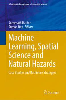 Hardcover Machine Learning, Spatial Science and Natural Hazards: Case Studies and Resilience Strategies Book