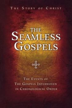 Paperback The Seamless Gospels: The Story of Christ: The Events of the Gospels Interwoven in Chronological Order Book