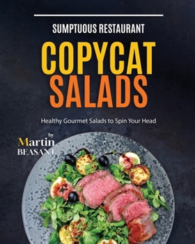 Paperback Sumptuous Restaurant Copycat Salads: Healthy Gourmet Salads to Spin Your Head Book