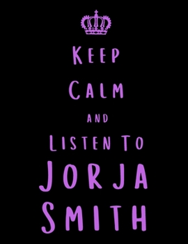Keep Calm And Listen To Jorja Smith: Jorja Smith Notebook/ journal/ Notepad/ Diary For Fans. Men, Boys, Women, Girls And Kids | 100 Black Lined Pages | 8.5 x 11 inches | A4
