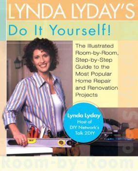 Paperback Lynda Lyday's Do-It-Yourself!: The Illustrated, Step-By-Step Guide to the Most Popular Home Renovation Andrepair Projects Book