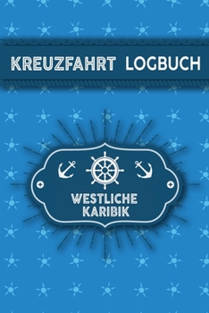 Kreuzfahrt Logbuch Westliche Karibik: Tagebuch für eine Westliche Karibik Kreuzfahrt. Reisetagebuch für 60 Reisetage auf dem Schiff für Urlaub ... Abschiedsgeschenk als Buc (German Edition)