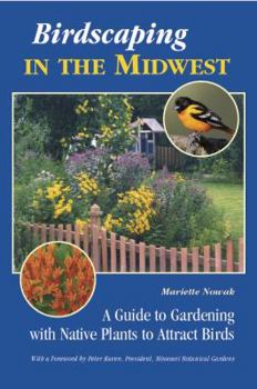Hardcover Birdscaping in the Midwest: A Guide to Gardening with Native Plants to Attract Birds Book