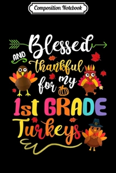 Composition Notebook: Blessed And Thankful For My 1st Grade Turkeys Thanksgiving  Journal/Notebook Blank Lined Ruled 6x9 100 Pages