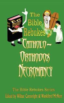 Paperback The Bible Rebukes Catholo-Orthodox Necromancy Book