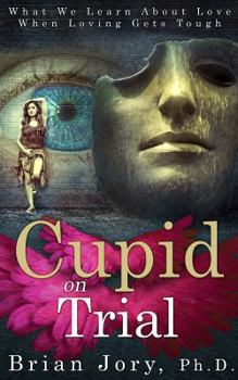 Paperback Cupid on Trial: What We Learn About Love When Loving Gets Tough Book