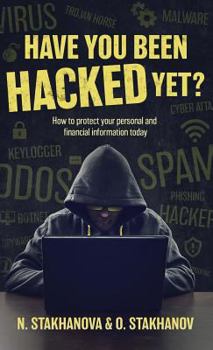 Hardcover Have You Been Hacked Yet?: How to protect your personal and financial information today Book