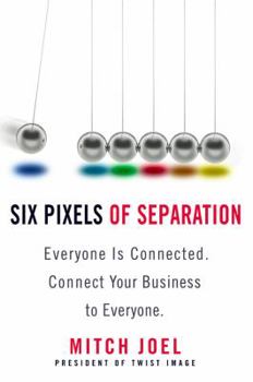 Hardcover Six Pixels of Separation: Everyone Is Connected. Connect Your Business to Everyone. Book