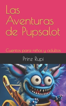 Paperback Las Aventuras de Pupsalot: Cuentos para niños y adultos amantes de los pedorros [Spanish] Book